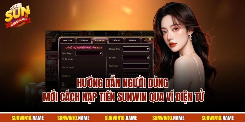 Hướng dẫn người dùng mới cách nạp tiền Sunwin qua ví điện tử