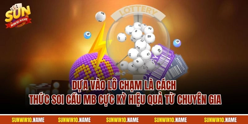 Dựa vào lô chạm là cách thức soi cầu MB cực kỳ hiệu quả từ chuyên gia