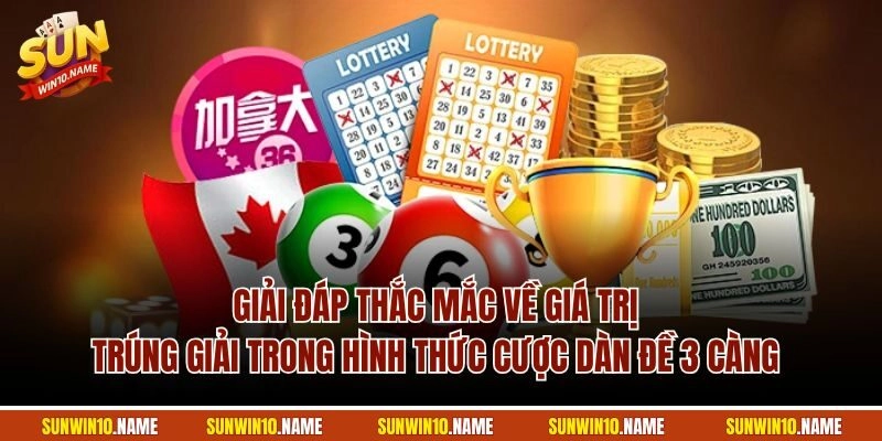 Giải đáp thắc mắc về giá trị trúng giải trong hình thức cược dàn đề 3 càng 