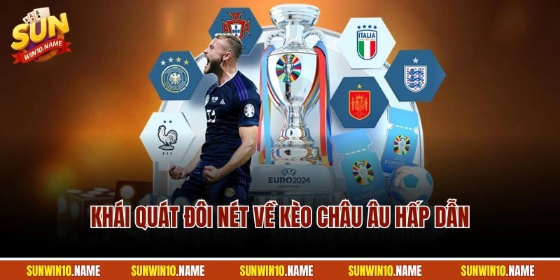 Khái quát đôi nét về kèo châu Âu hấp dẫn