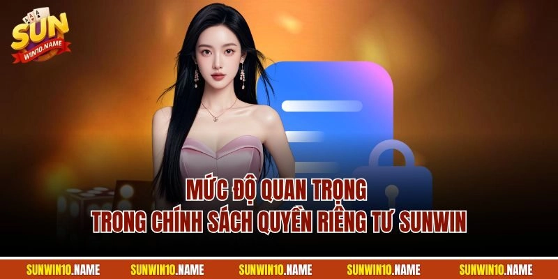 Mức độ quan trọng trong chính sách quyền riêng tư Sunwin